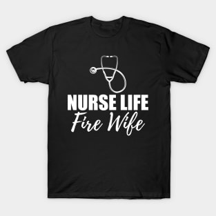 Nurse Life Fire Wife w T-Shirt